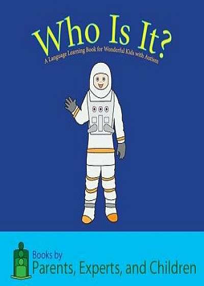 Who Is It?: A Language Learning Book for Wonderful Kids with Autism, Paperback/Pec Books