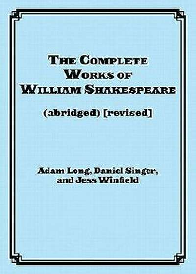 The Complete Works of William Shakespeare (Abridged), Paperback/Adam Long