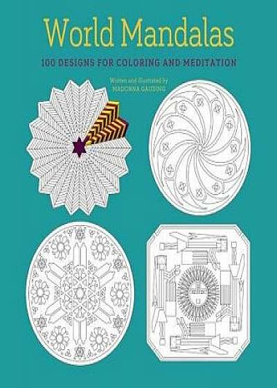 World Mandalas: 100 New Designs for Coloring and Meditation, Paperback/Madonna Gauding