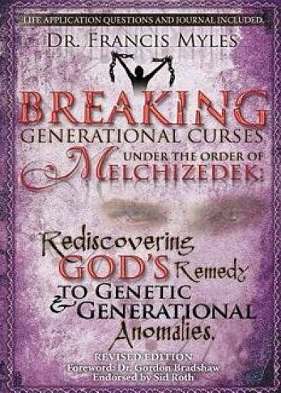Breaking Generational Curses Under the Order of Melchizedek: God's Remedy to Generational and Genetic Anomalies, Paperback/Dr Francis Myles