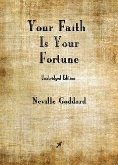 Your Faith Is Your Fortune, Paperback/Neville Goddard