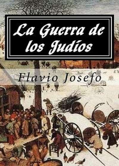 La Guerra de Los Judios (Spanish Edition)/Flavio Josefo