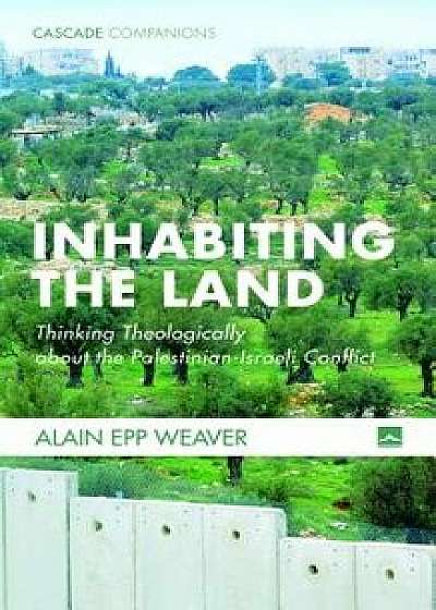 Inhabiting the Land, Paperback/Alain Epp Weaver