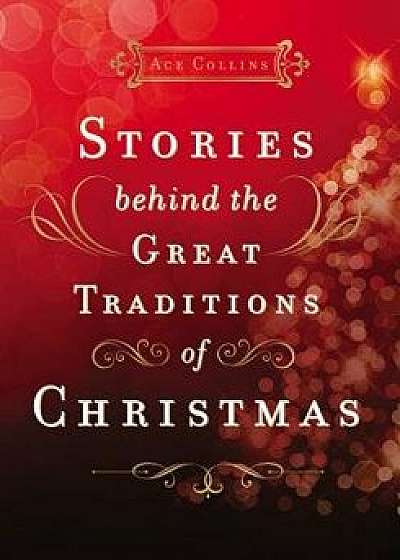 Stories Behind the Great Traditions of Christmas, Hardcover/Ace Collins