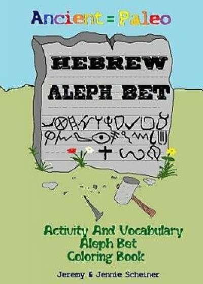 Ancient Paleo Hebrew Aleph Bet Coloring Book: Activity and Vocabulary Aleph Bet Coloring Book, Paperback/Jeremy M. Scheiner