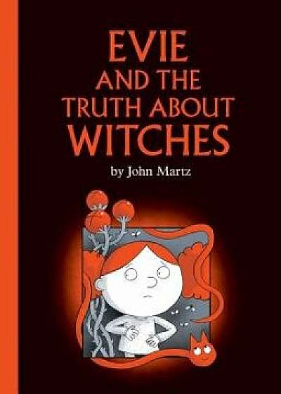 Evie and the Truth about Witches, Hardcover/John Martz