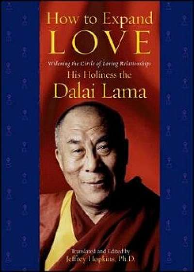 How to Expand Love: Widening the Circle of Loving Relationships, Paperback/Dalai Lama