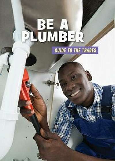 Be a Plumber, Paperback/Wil Mara