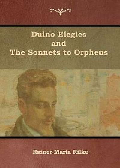 Duino Elegies and The Sonnets to Orpheus, Hardcover/Rainer Maria Rilke