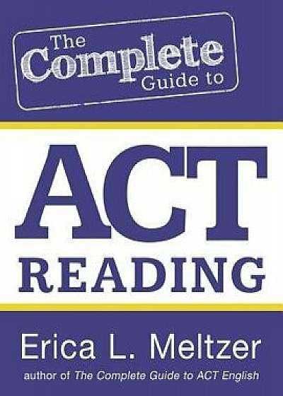 The Complete Guide to ACT Reading, Paperback/Erica L. Meltzer