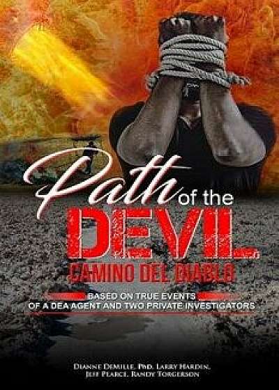 Path of the Devil - Camino del Diablo: Based on True Events of A DEA Agent and Two Private Investigators, Paperback/Larry Ray Hardin
