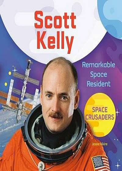Scott Kelly: Remarkable Space Resident/Jessie Alkire