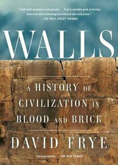 Walls: A History of Civilization in Blood and Brick, Paperback/David Frye