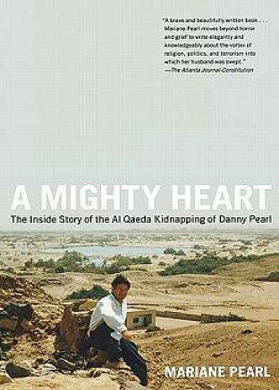 A Mighty Heart: The Inside Story of the Al Qaeda Kidnapping of Danny Pearl, Paperback/Mariane Pearl