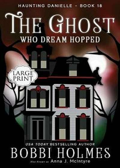 The Ghost Who Dreamed Hopped, Paperback/Bobbi Holmes