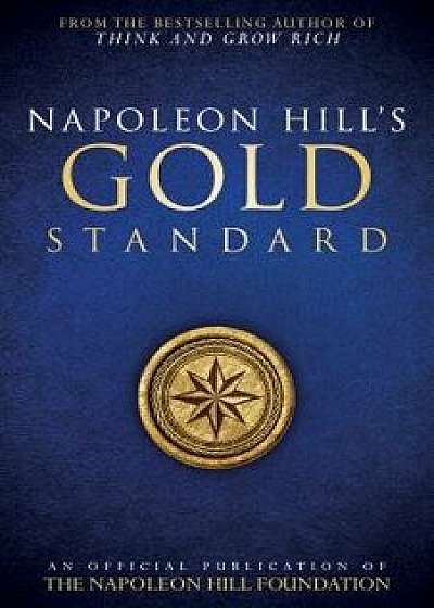 Napoleon Hill's Gold Standard: An Official Publication of the Napoleon Hill Foundation, Paperback/Napoleon Hill