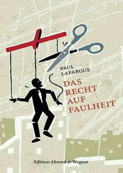 Das Recht Auf Faulheit/Paul Lafargue