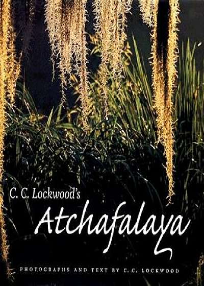 C. C. Lockwood's Atchafalaya: Original Narratives of the Hunters, Hardcover/C. C. Lockwood