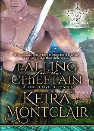Falling for the Chieftain: A Time Travel Romance, Paperback/Keira Montclair