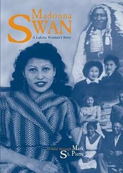 Madonna Swan: A Lakota Woman's Story, Paperback/Mark St Pierre