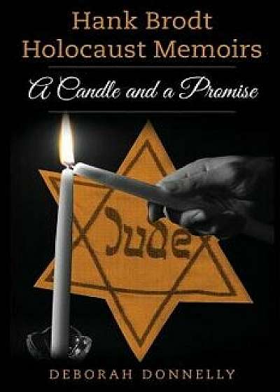 Hank Brodt Holocaust Memoirs: A Candle and a Promise, Paperback/Deborah Donnelly