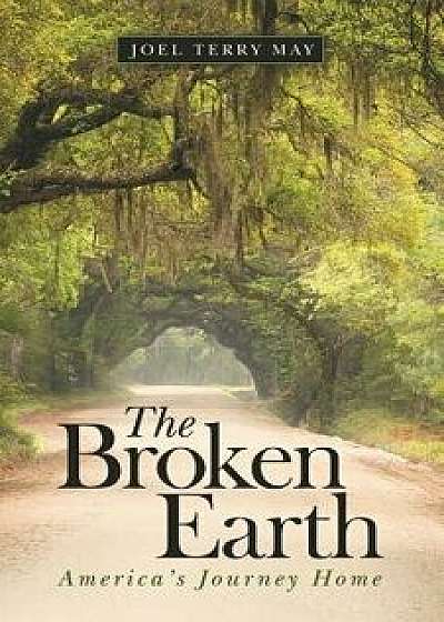 The Broken Earth: America's Journey Home, Paperback/Joel Terry May