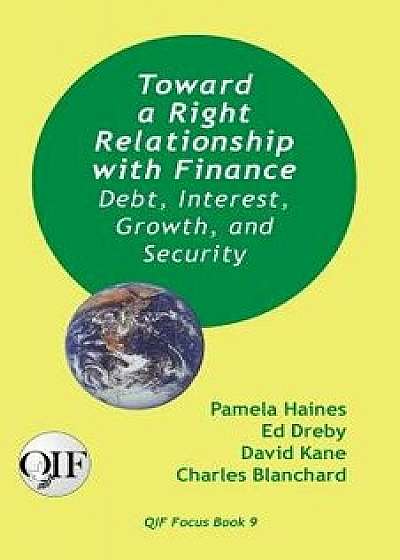 Toward a Right Relationship with Finance: Debt, Interest, Growth, and Security, Paperback/Pamela Haines