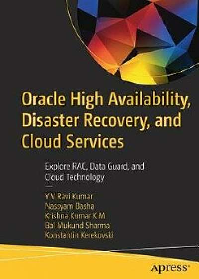 Oracle High Availability, Disaster Recovery, and Cloud Services: Explore Rac, Data Guard, and Cloud Technology, Paperback/Yv Ravi Kumar