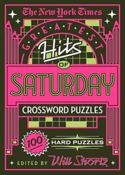 The New York Times Greatest Hits of Saturday Crossword Puzzles: 100 Hard Puzzles, Paperback/New York Times