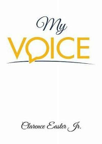 My Voice, Paperback/Clarence Easter Jr