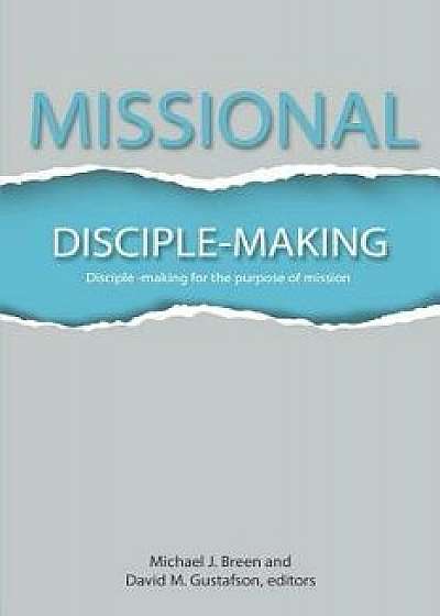 Missional Disciple-Making: Disciple-making for the purpose of mission, Paperback/Mike Breen