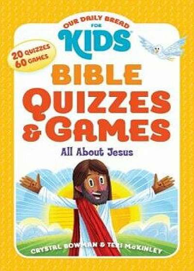 Our Daily Bread for Kids: Bible Quizzes & Games: All about Jesus, Paperback/Crystal Bowman