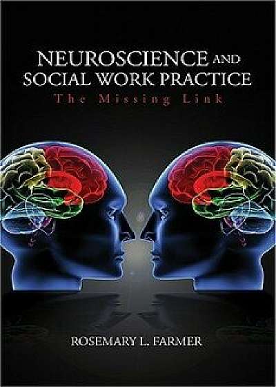 Neuroscience and Social Work Practice: The Missing Link, Paperback/Rosemary L. Farmer