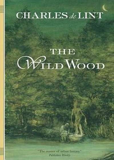 The Wild Wood, Paperback/Charles De Lint