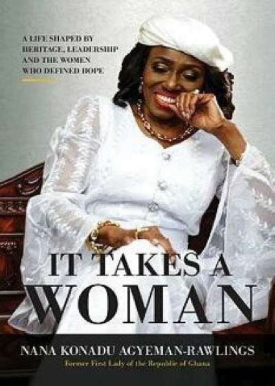 It Takes a Woman: A Life Shaped by Heritage, Leadership and the Women Who Defined Hope, Paperback/Nana Konadu Agyeman-Rawlings