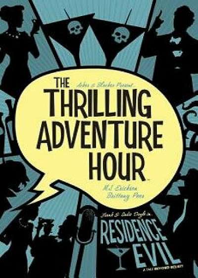 The Thrilling Adventure Hour: Residence Evil, Paperback/Ben Acker