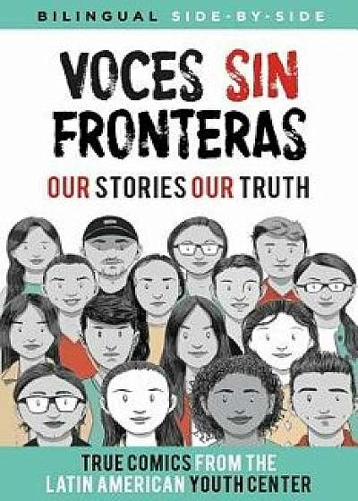 Voces Sin Fronteras: Our Stories, Our Truth, Paperback/Latin American Youth Center Writers