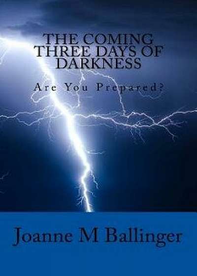 The Coming Three Days of Darkness, Paperback/Joanne M. Ballinger