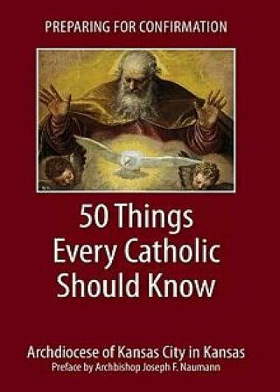 Preparing for Confirmation: 50 Things Every Catholic Should Know/Catholic Church