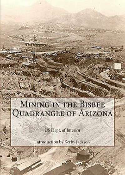 Mining in the Bisbee Quadrangle of Arizona, Paperback/Us Dept of Interior