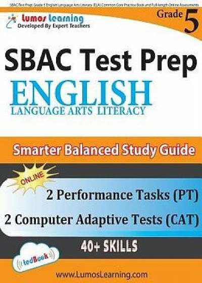 Sbac Test Prep: Grade 5 English Language Arts Literacy (Ela) Common Core Practice Book and Full-Length Online Assessments: Smarter Bal, Paperback/Lumos Learning