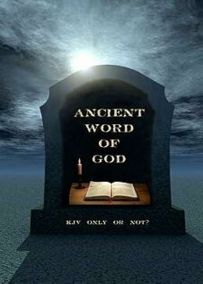 Ancient Word of God: KJV Only or Not?, Paperback/Ken Johnson Th D.
