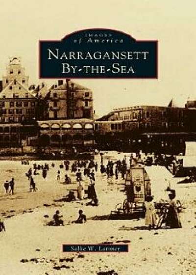 Narragansett By-The-Sea, Hardcover/Sallie W. Latimer