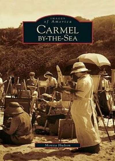 Carmel-By-The-Sea, Hardcover/Monica Hudson