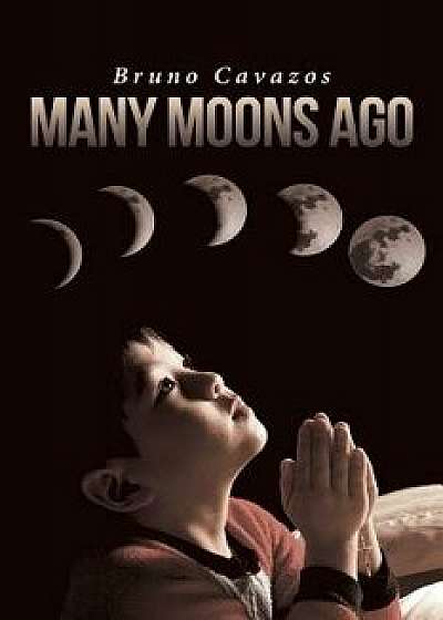 Many Moons Ago, Paperback/Bruno Cavazos