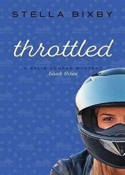 Throttled: A Rylie Cooper Mystery: Book Three, Paperback/Stella Bixby