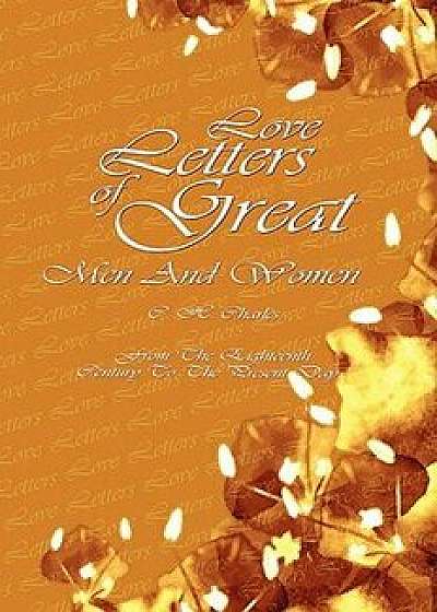 Love Letters of Great Men and Women: From the Eighteenth Century to the Present Day, Paperback/C. H. Charles