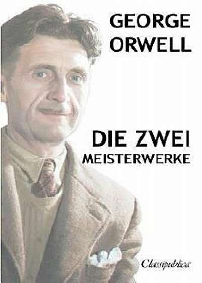George Orwell - Die Zwei Meisterwerke: Farm Der Tiere - 1984, Paperback/George Orwell