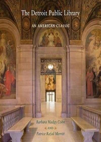 The Detroit Public Library: An American Classic, Hardcover/Barbara Madgy Cohn