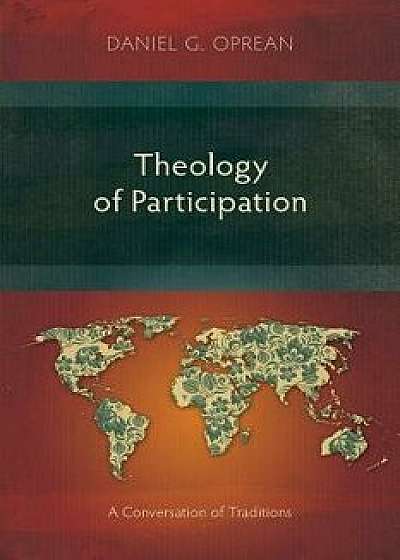 Theology of Participation: A Conversation of Traditions, Paperback/Daniel G. Oprean